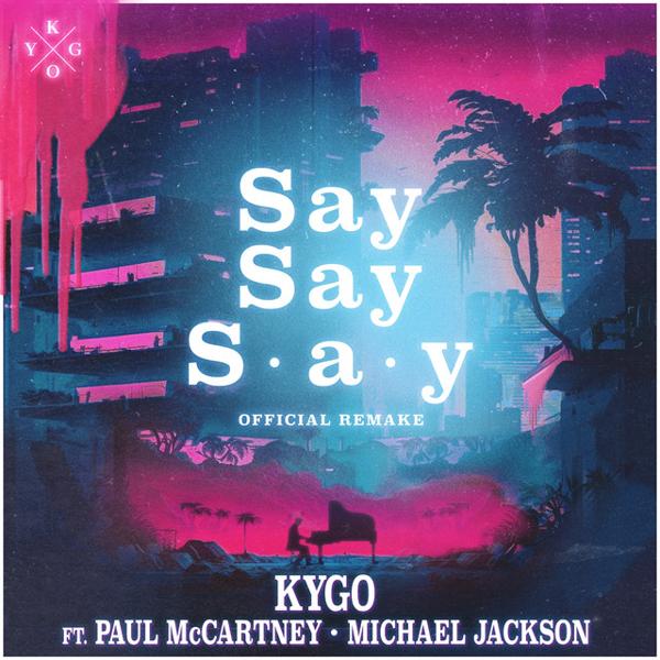 Kygo - Say say say (feat Paul McCartney, Michael Jackson)
